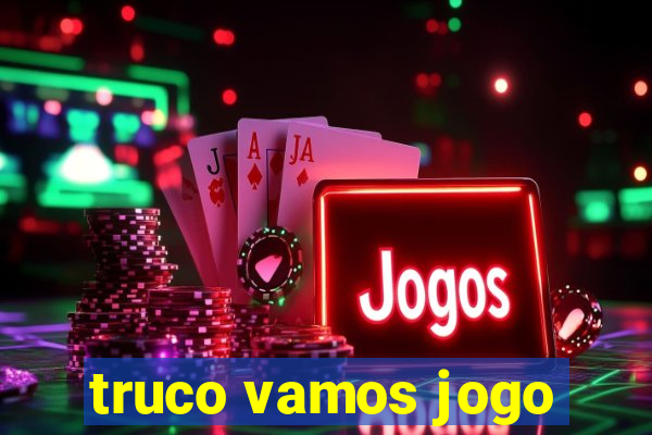truco vamos jogo